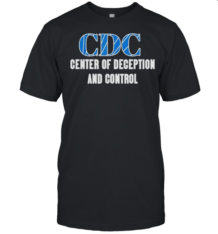 CDC Centers To Deceive And Control Anti Vax 2021 shirt