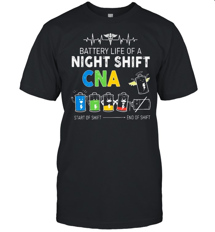 EMT Battery Life Of A Night Shift CNA Start Of Shift And Of Shift Shirt