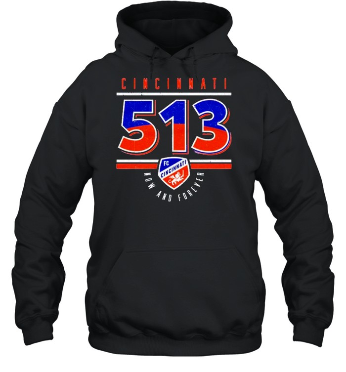 FC Cincinnati 513 now and forever shirt Unisex Hoodie