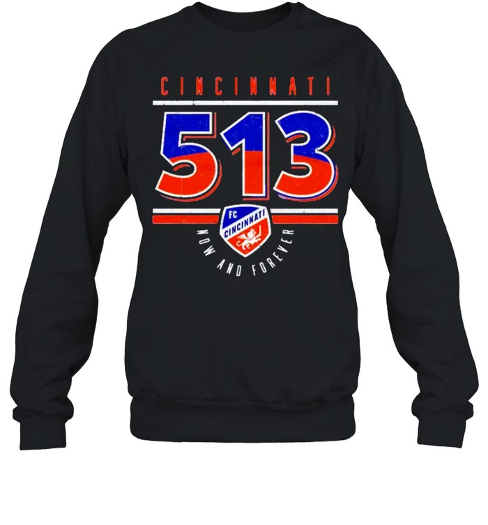 FC Cincinnati 513 now and forever shirt Unisex Sweatshirt
