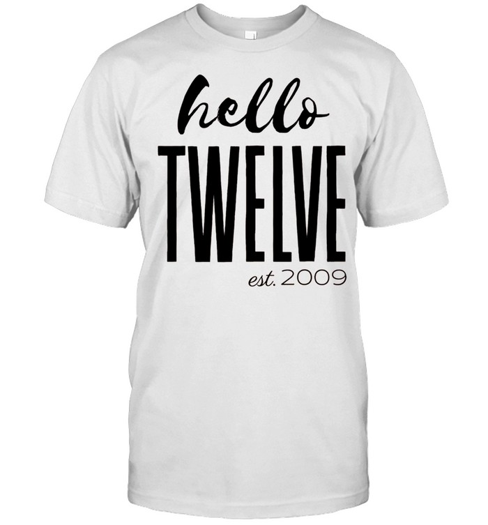 Hello Twelve Birthday. Est. 2009. 12 Year Old Birthday shirt