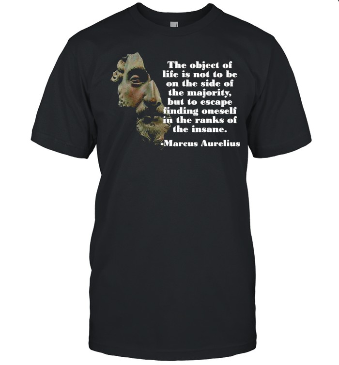 Marcus Aurelius Object Of Life Insane T-shirt