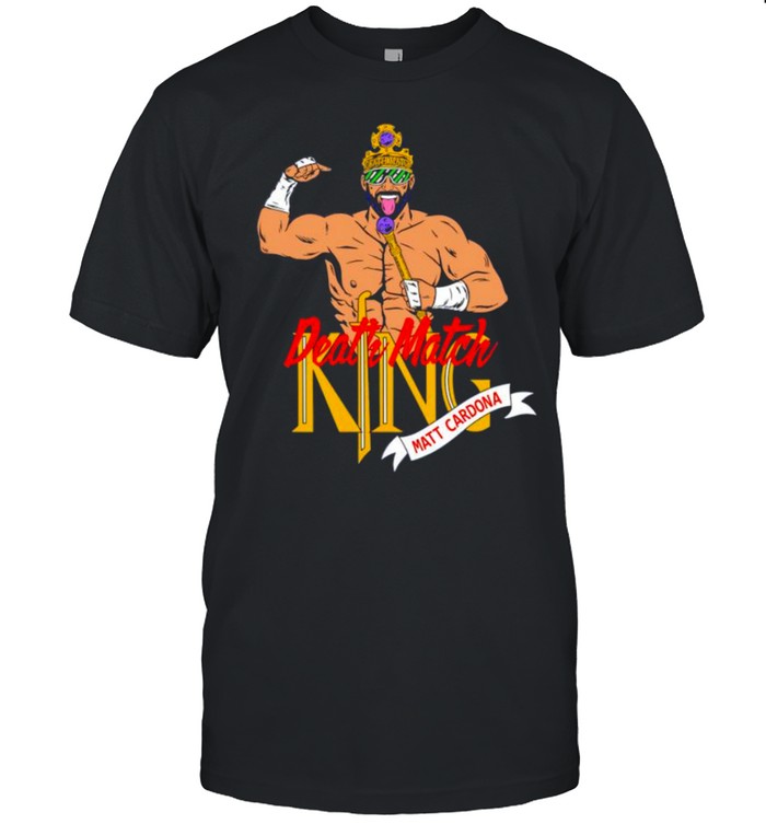 Matt Cardona death match king shirt