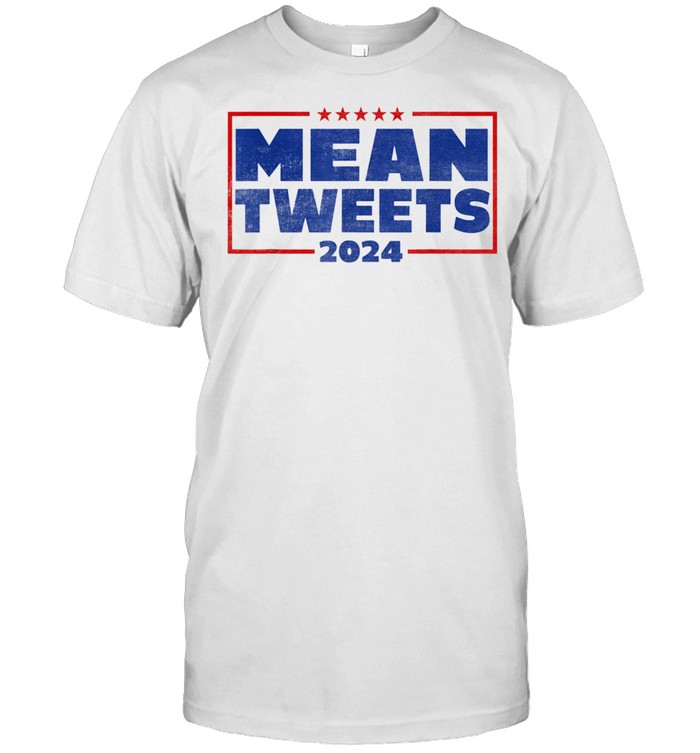 Mean Tweets 2024 Pro Trump Mean Tweets shirt