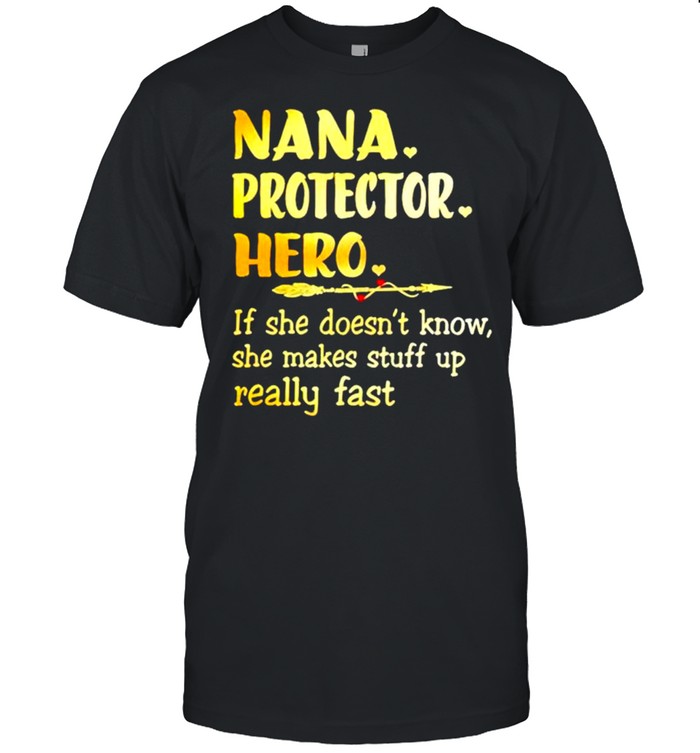 Nana protector hero if she doesnt know she makes stuff shirt
