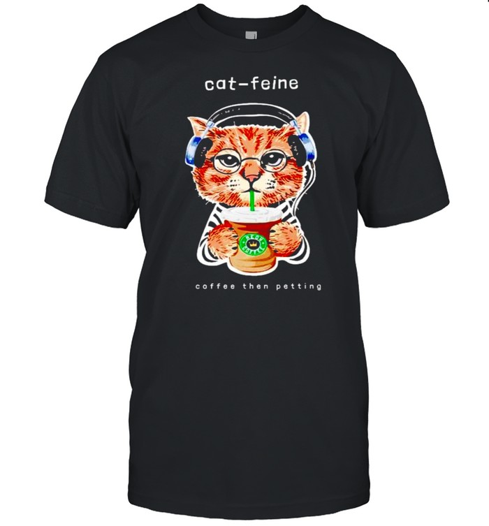 Starbucks cat feine coffee then petting shirt