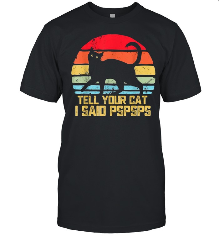Tell Your Cat I Said Pspsps Vintage Cat shirt Classic Men's T-shirt