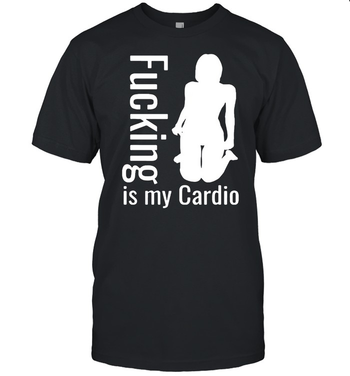 Adult Workout Fucking Is My Cardio T-shirt