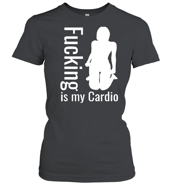 Adult Workout Fucking Is My Cardio T-shirt Classic Women's T-shirt