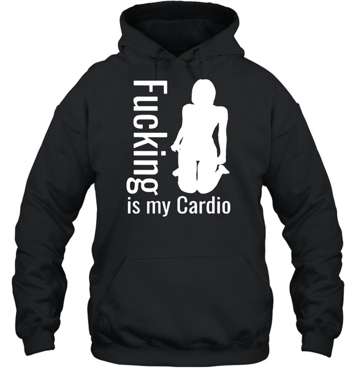 Adult Workout Fucking Is My Cardio T-shirt Unisex Hoodie