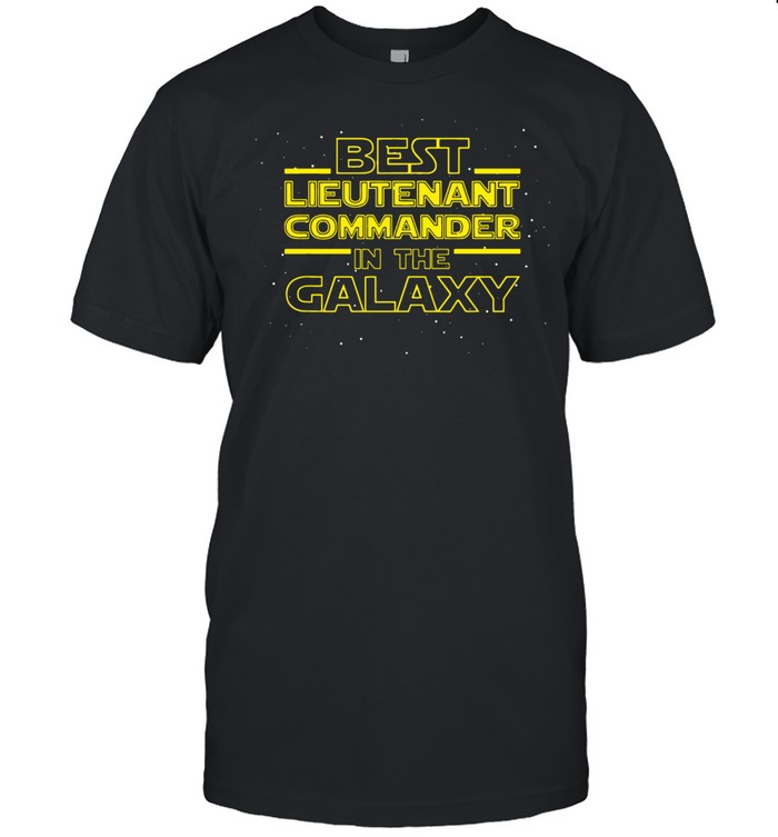 Best Lieutenant Commander In The Galaxy Shirt