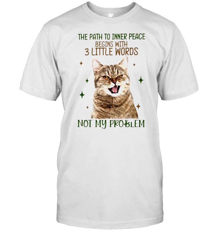 Cat the path to inner peace begins with 3 little words shirt