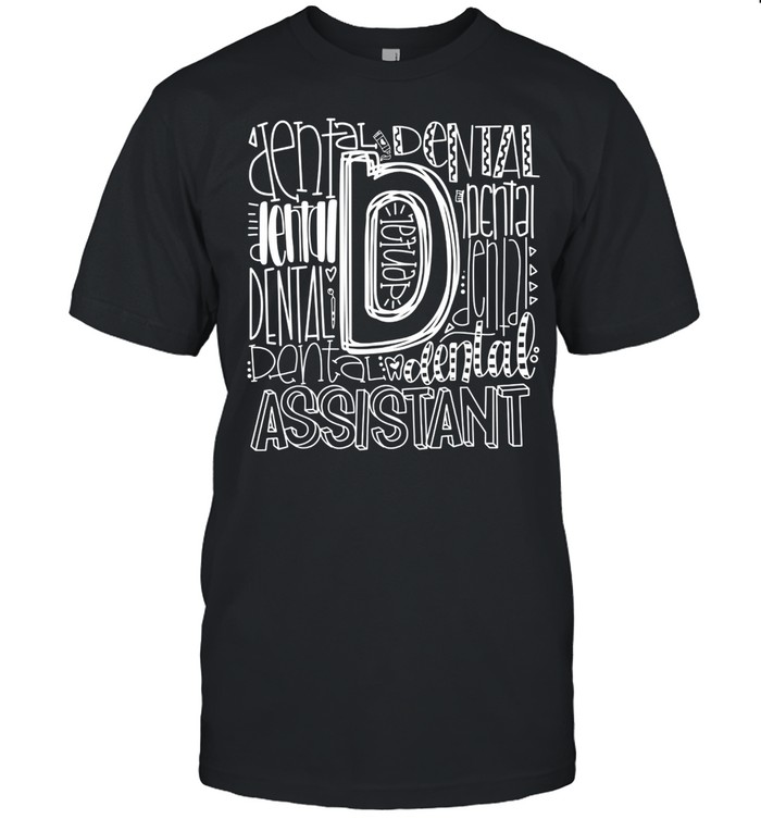 Dental Assistant Typography Dental Life Dental Hygienist shirt