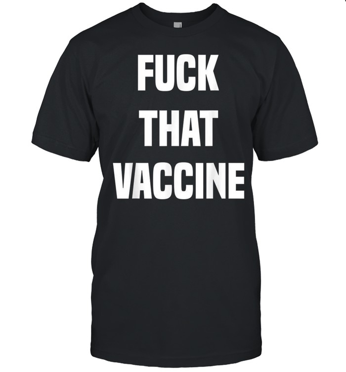 Fuckthatvaccine shirt