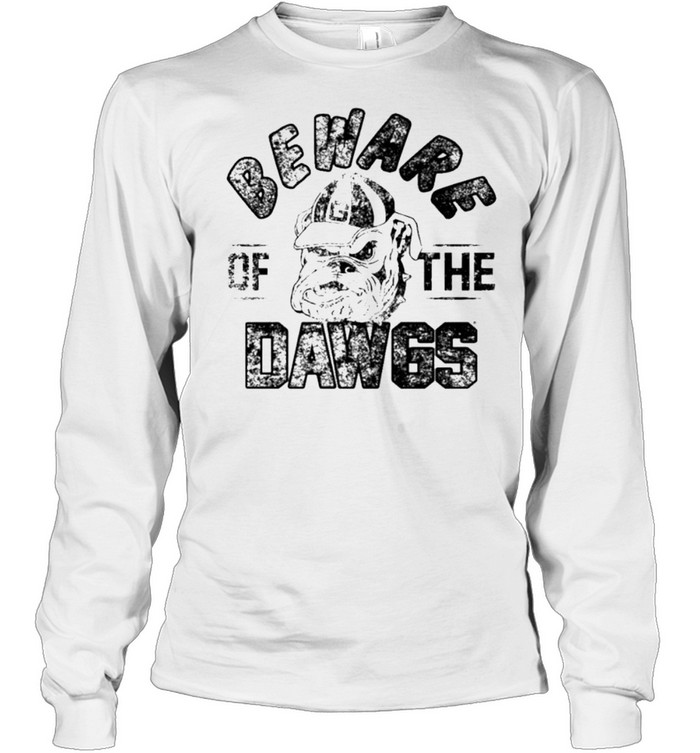 Georgia Bulldogs beware the dawgs shirt Long Sleeved T-shirt