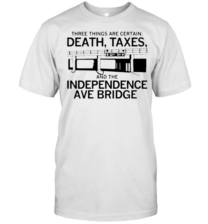 Independence Ave Bridge Death and Taxes shirt