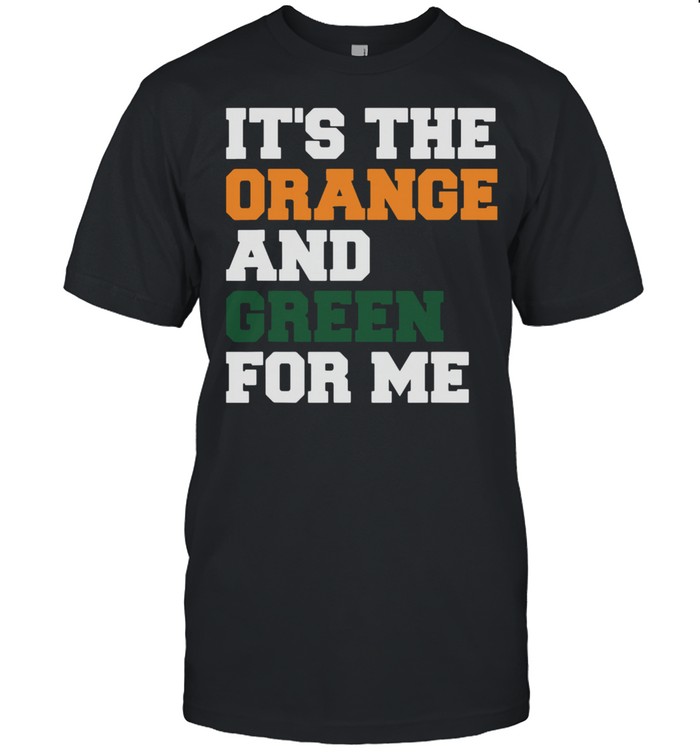 It’s The Orange And Green For Me Shirt