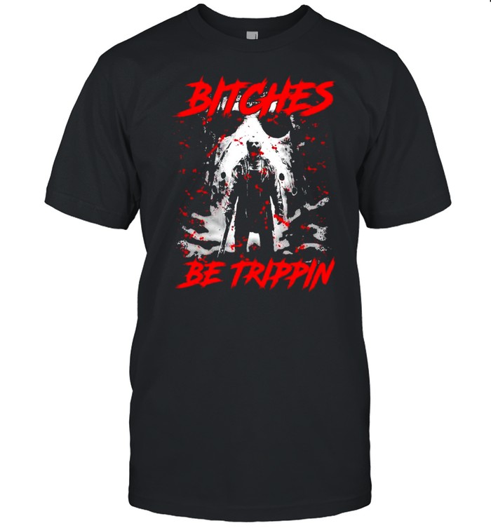 Jason Voorhees bitches be trippin Halloween shirt