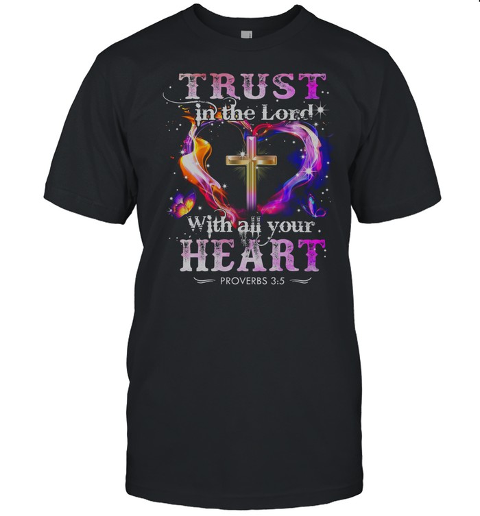 Jesus Trust In The Lord With All Your Heart Proverbs 35 Shirt