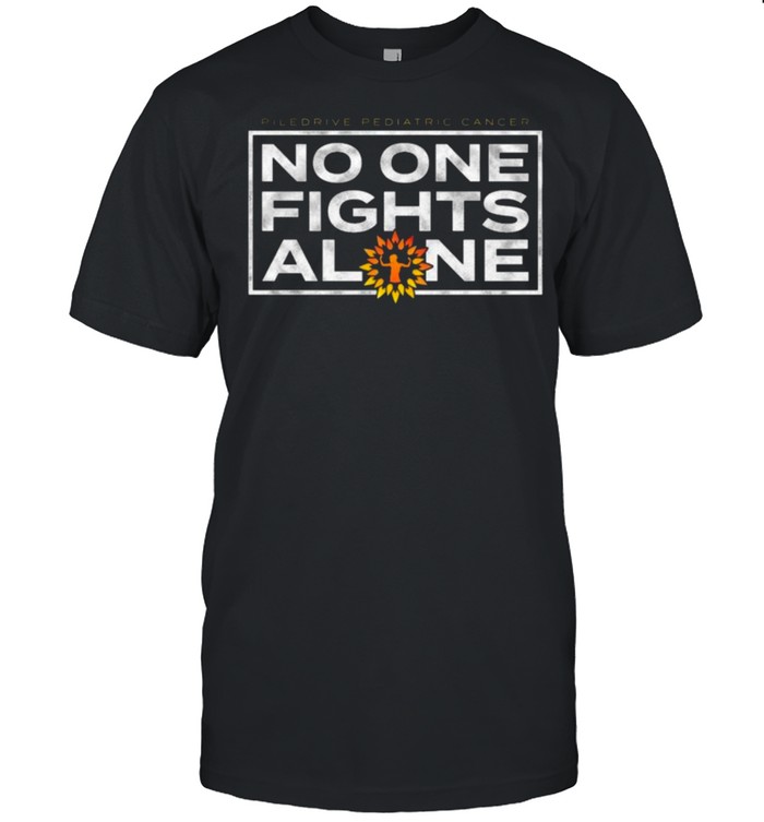 Piledriver Pediatric Pediatric Cancer No One Fights Alone Shirt