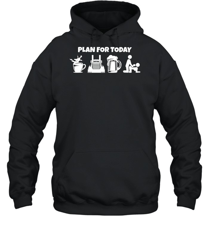 Plan For Today Coffee Truck Beer And Sex  Unisex Hoodie