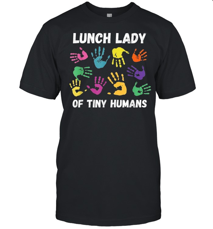 School Cafeteria Lunch Lady Of Tiny Humans shirt