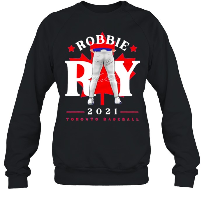 Toronto Blue Jays Robbie Ray tight pants leaf signature shirt Unisex Sweatshirt