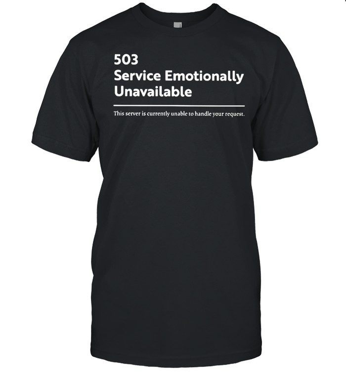 503 service emotionally unavailable this server is currently unable shirt