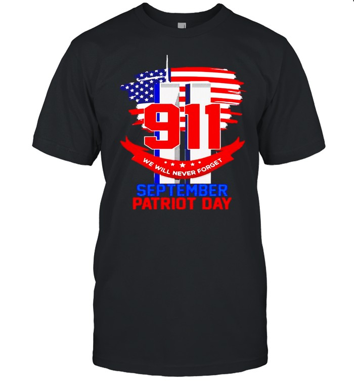 9 11 never will never forget september patriot day shirt