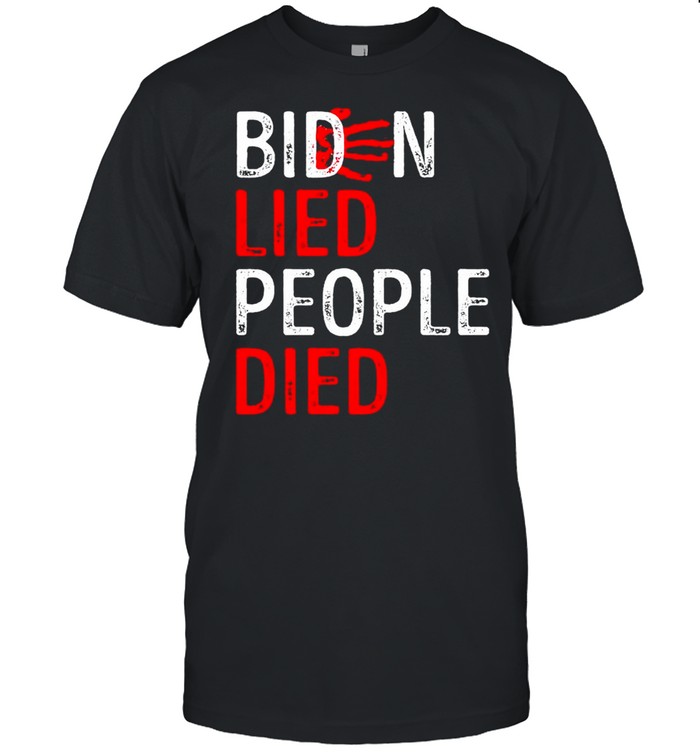 Biden lied people died hand blood shirt