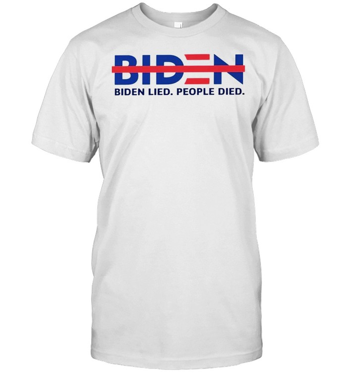 Biden lied people died not Biden shirt