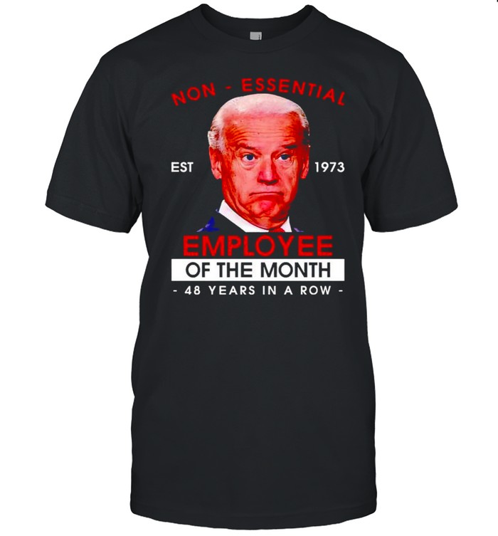 Biden non-essential employee 48 years in a row shirt
