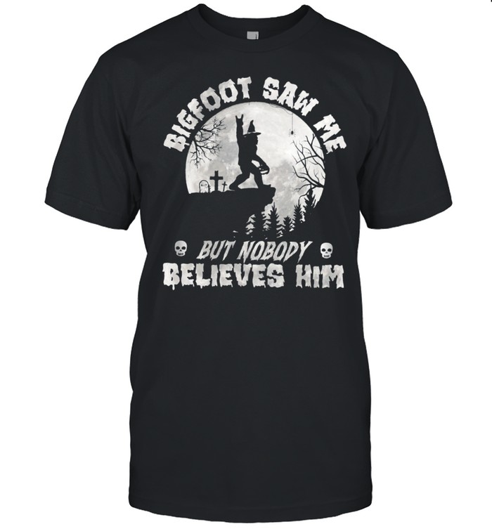 Bigfoot Witch Saw Me But Nobody Believes Him Moon Halloween shirt