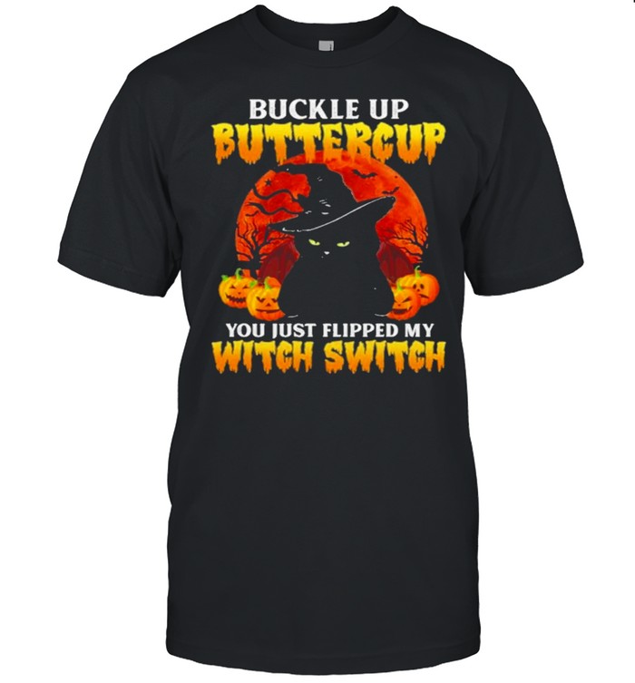 Black Cat Pumpkin Buckle Up Buttercup You Just Flipped My Witch Switch Shirt