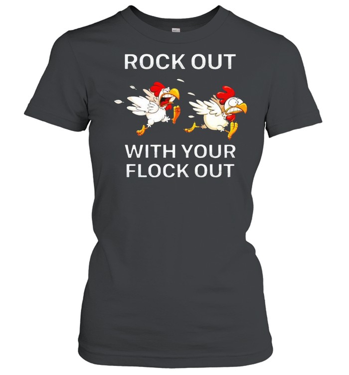 Chickens rock out with your flock out shirt Classic Women's T-shirt
