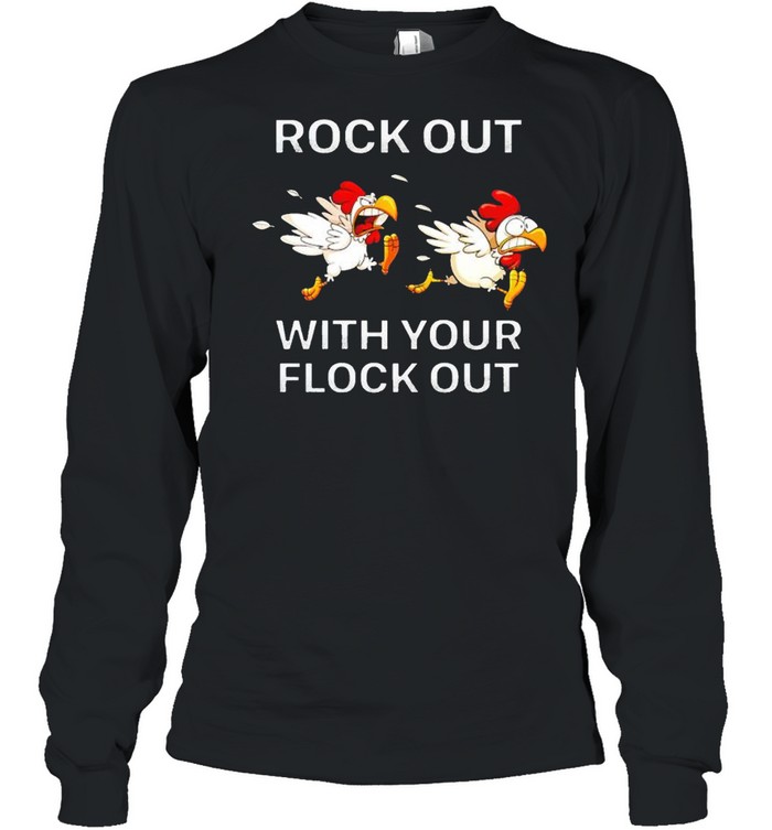 Chickens rock out with your flock out shirt Long Sleeved T-shirt