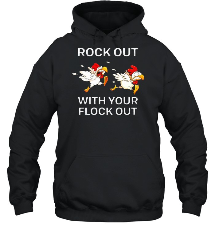 Chickens rock out with your flock out shirt Unisex Hoodie