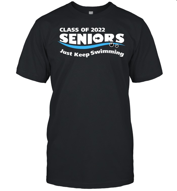 Class of 2022 seniors just keep swimming shirt