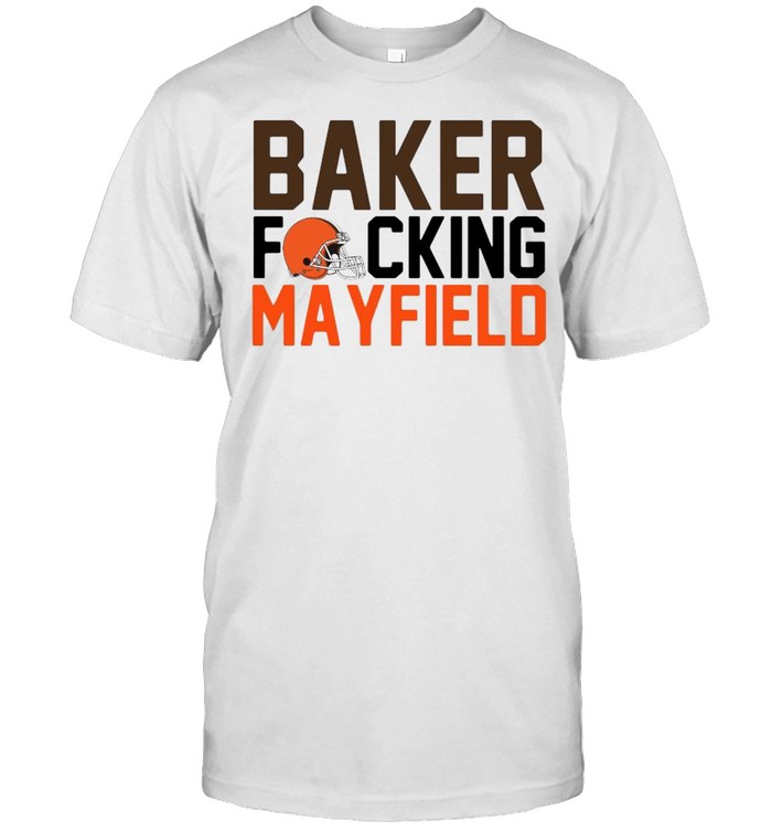 Cleveland Browns baker fucking mayfield shirt