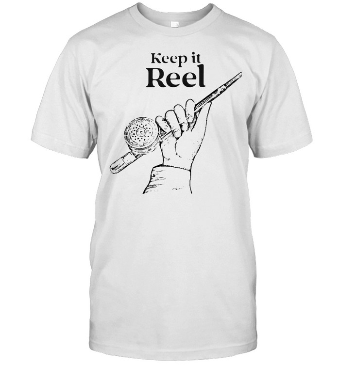 Fishing keep it reel shirt