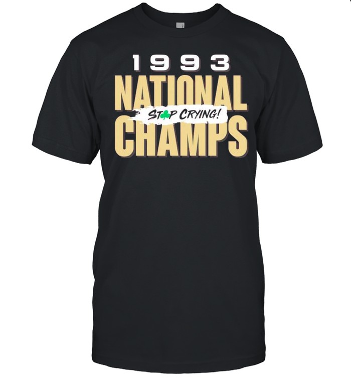 Florida State 1993 national champs stop crying shirt