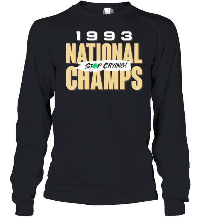 Florida State 1993 national champs stop crying shirt Long Sleeved T-shirt