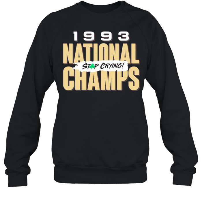 Florida State 1993 national champs stop crying shirt Unisex Sweatshirt