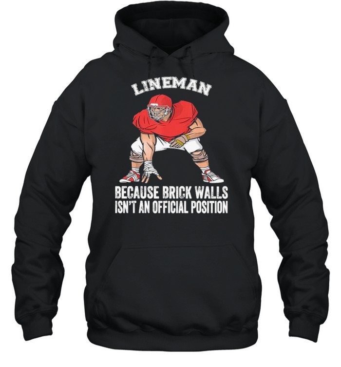 Football lineman because brick walls isn’t an official position shirt Unisex Hoodie