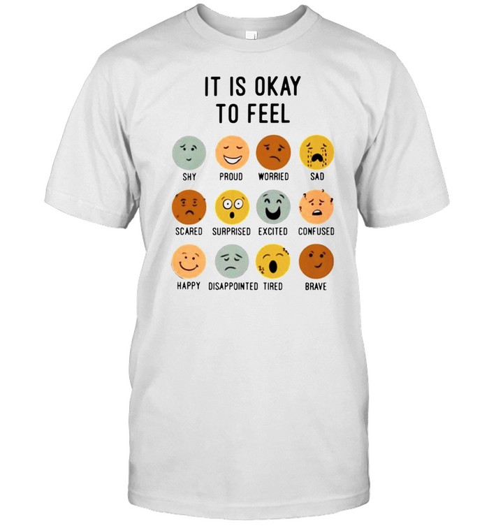 it is okay to feel shirt