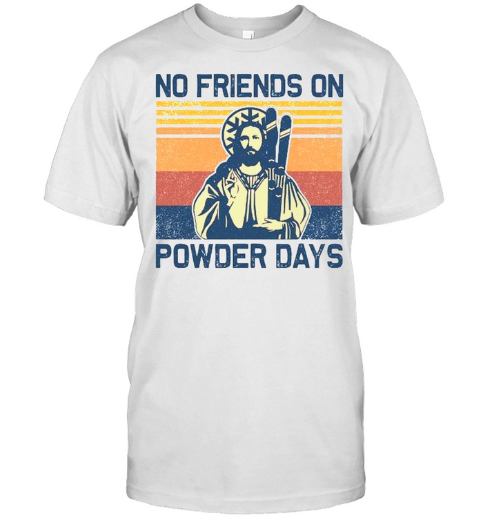 Jesus no friends on powder days vintage shirt