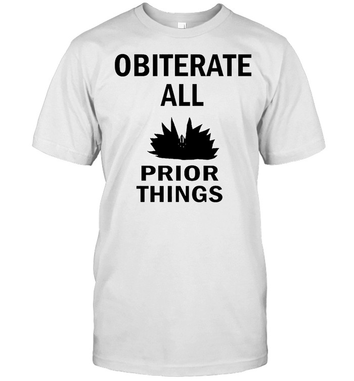 Obliterate All Prior Things T-shirt