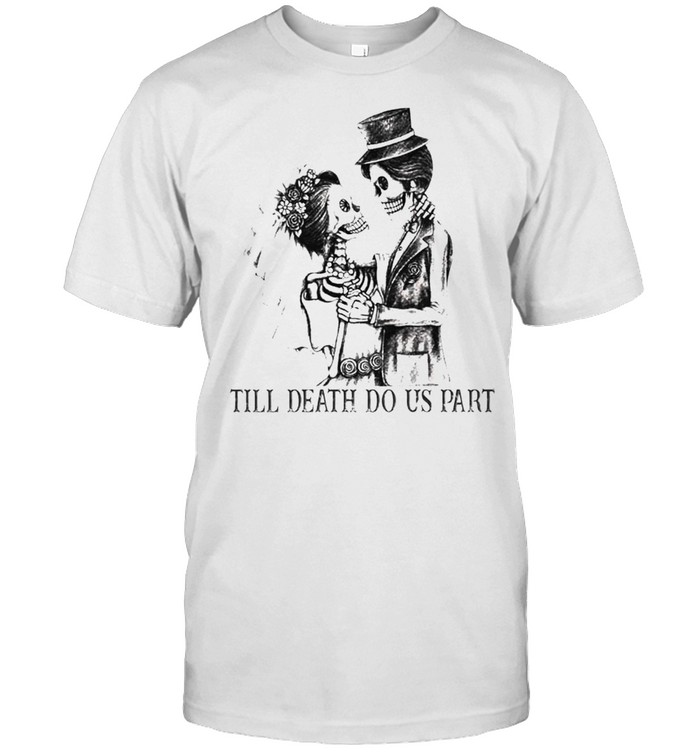 Skeleton till death do us part shirt