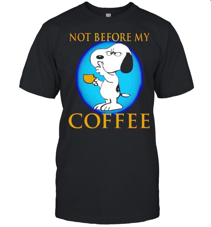 Snoopy not before my coffee shirt
