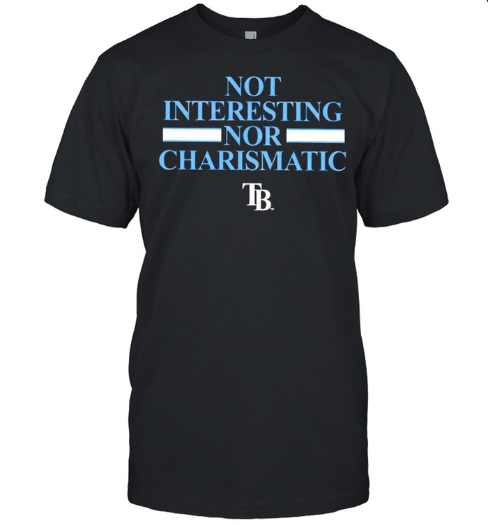 Tampa Bay Rays not interesting nor charismatic shirt